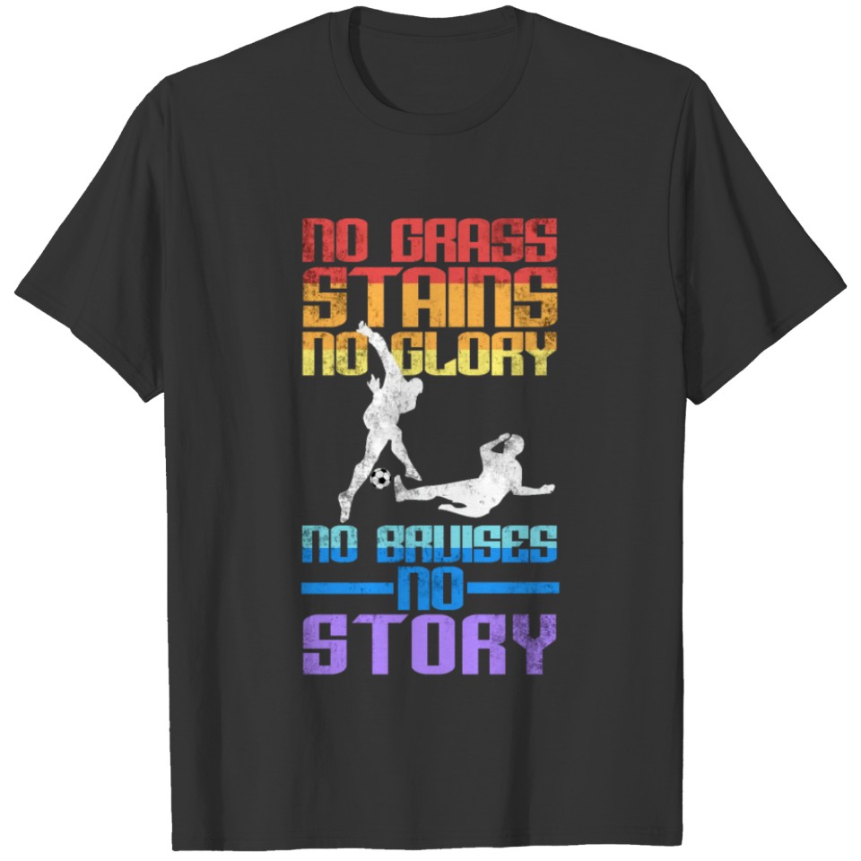 No Grass Stains No Glory soccer T-shirt