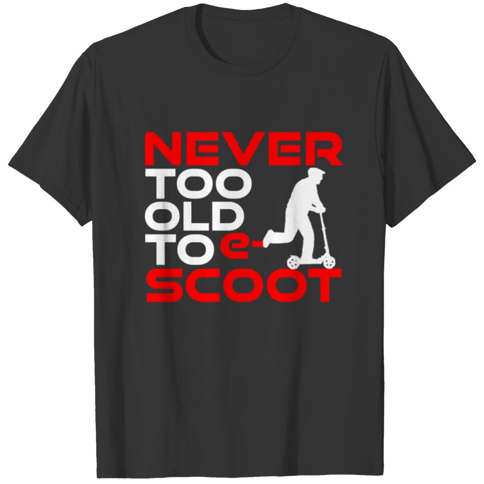Never too old to Scoot T-shirt