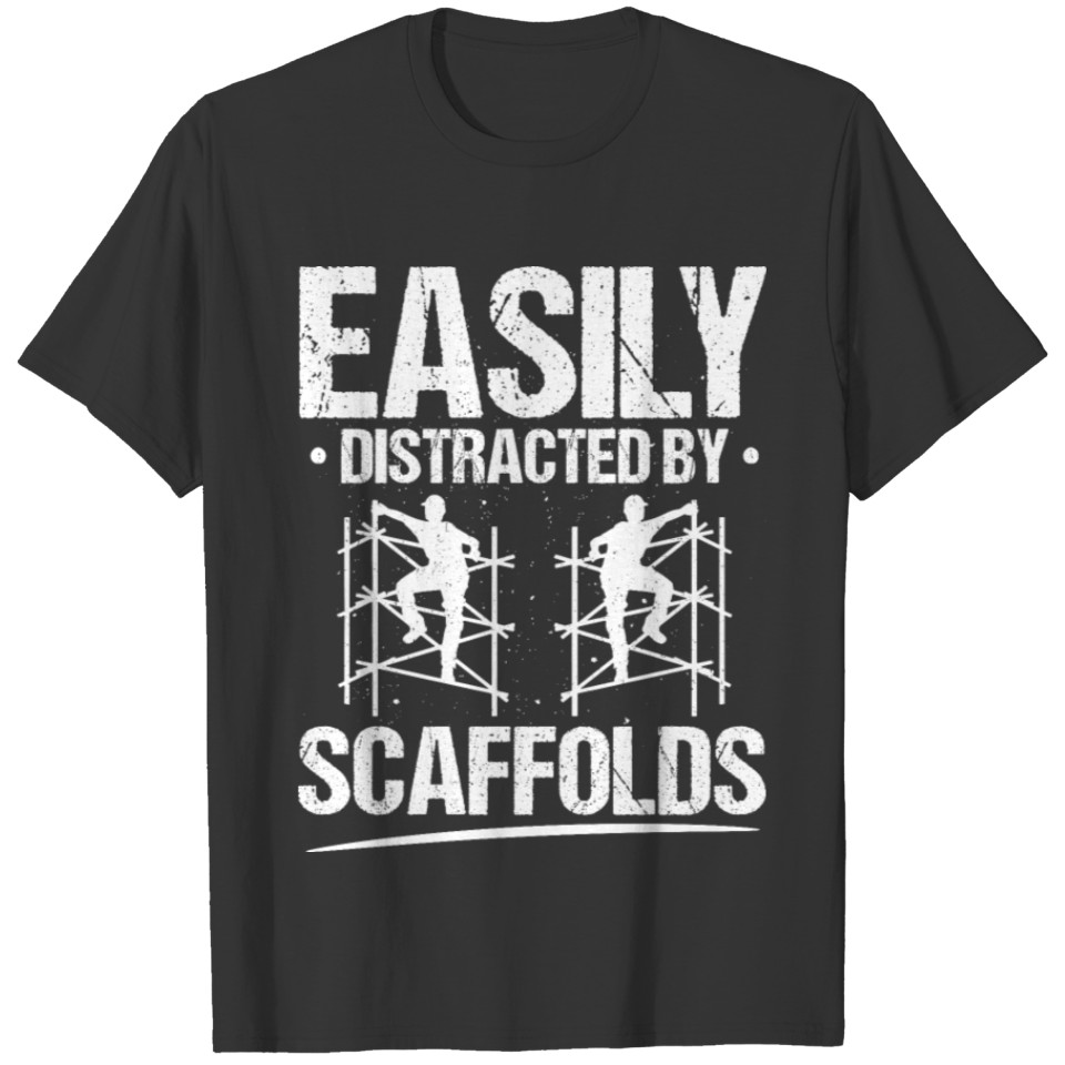Scaffolder Distracted Scaffolds Scaffolding Gift T-shirt