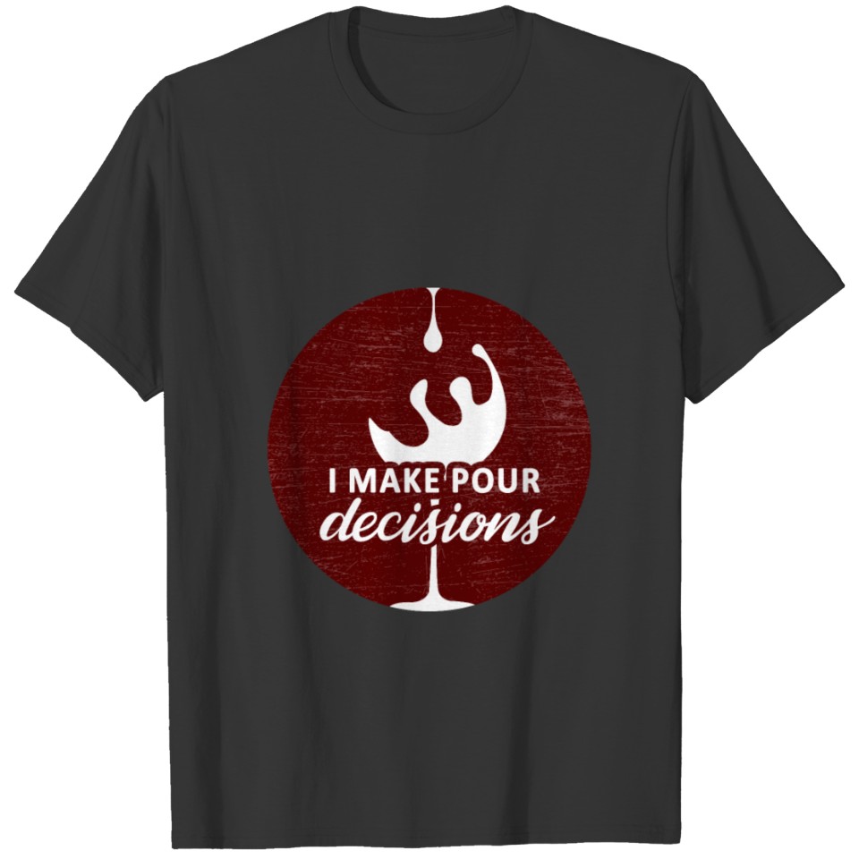 I make pour decisions, Gift, Gift Idea T-shirt