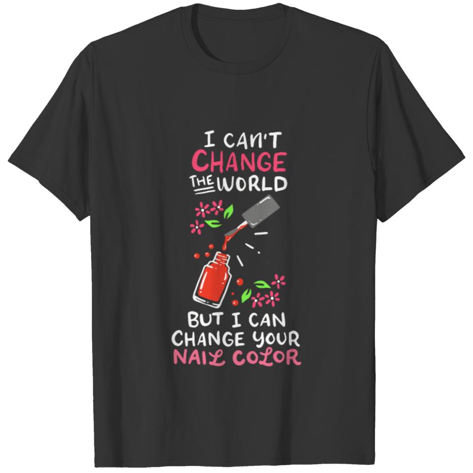 Nail Tech I Can´t Change World But Nails Color T-shirt