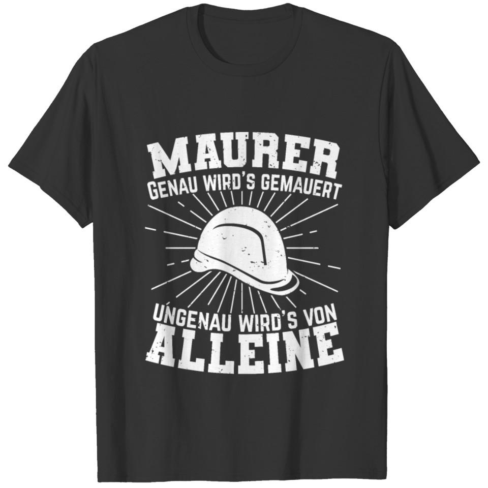Maurer Exactly it is bricked Inaccurate is alone T-shirt