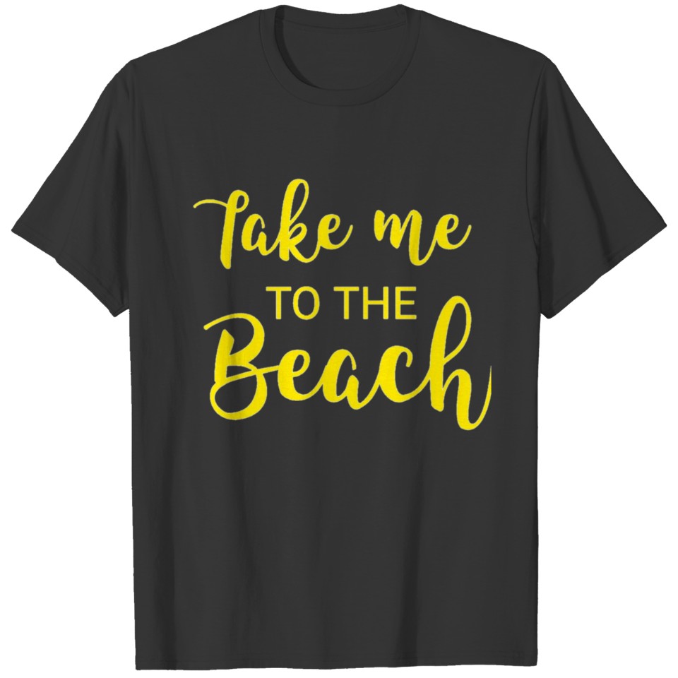 Take me to the beach T-shirt