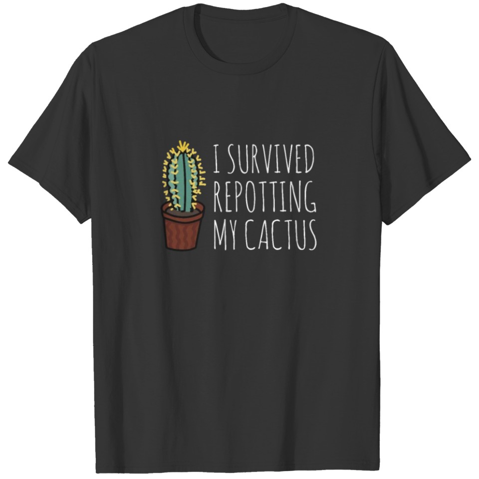 I Survived Repotting My Cactus T-shirt