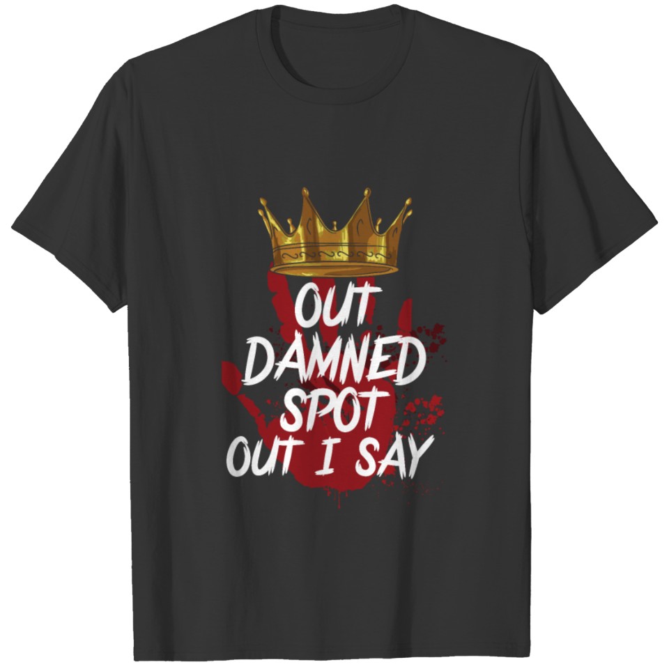 Shakespeare Quote Out Damned Spot Out i Say Gift T-shirt