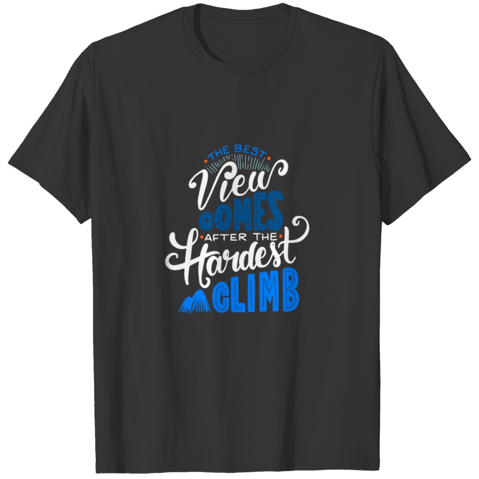 The best look comes after the hardest climb T-shirt