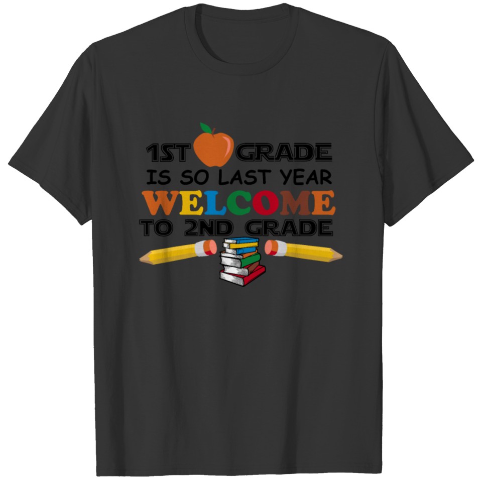 1st Grade Is So Last Year Welcome To 2nd Grade T-shirt