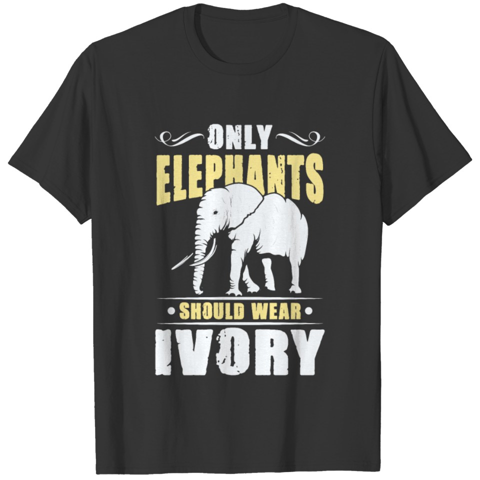 Only Elephants should wear Ivory african bush T Shirts