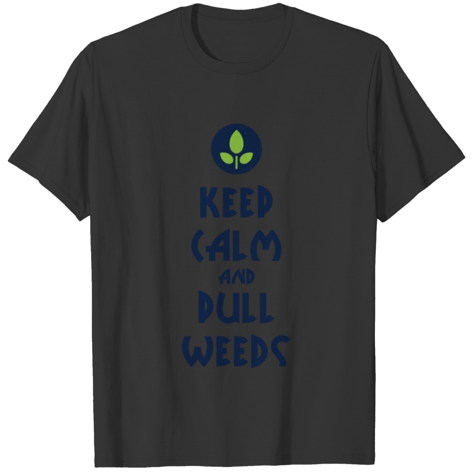 keep calm and Pull weeds Gardening Gift T-shirt