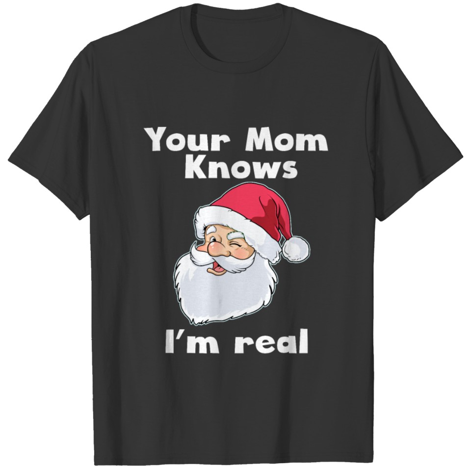Your Mom Knows I'm Real Funny Santa Claus T-shirt