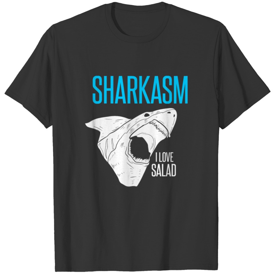 Sharkasm I Love Salad Funny Sarcastic Shark Gift T-shirt