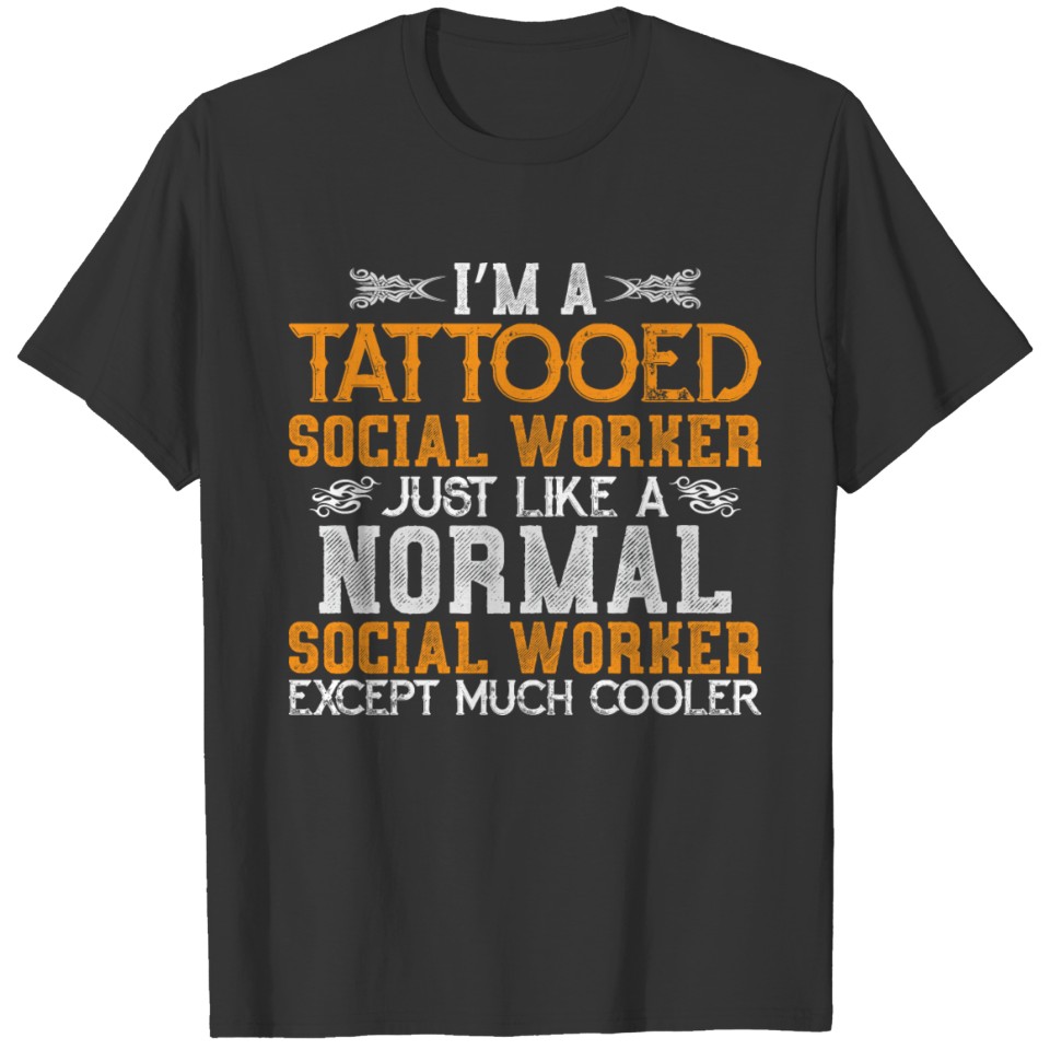 I'm A Tattooed Social Worker Just Like A Normal T-shirt