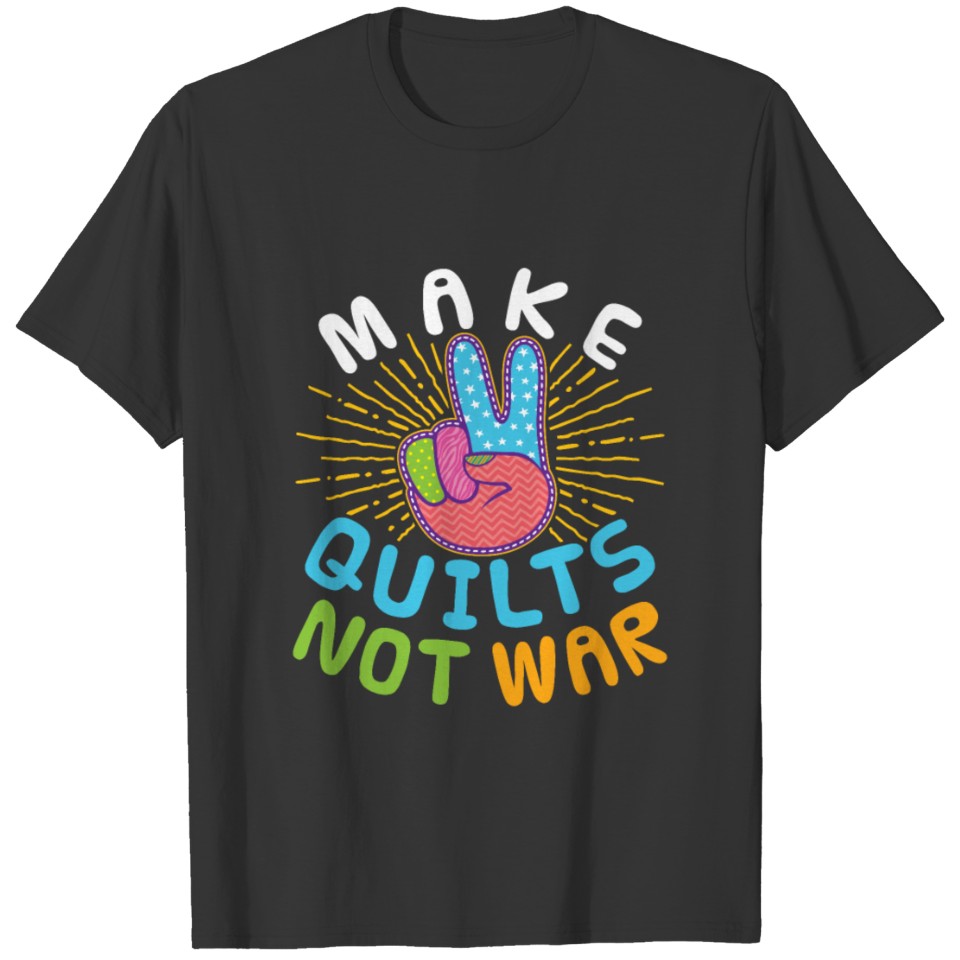 Make Quilts Not War T Shirts
