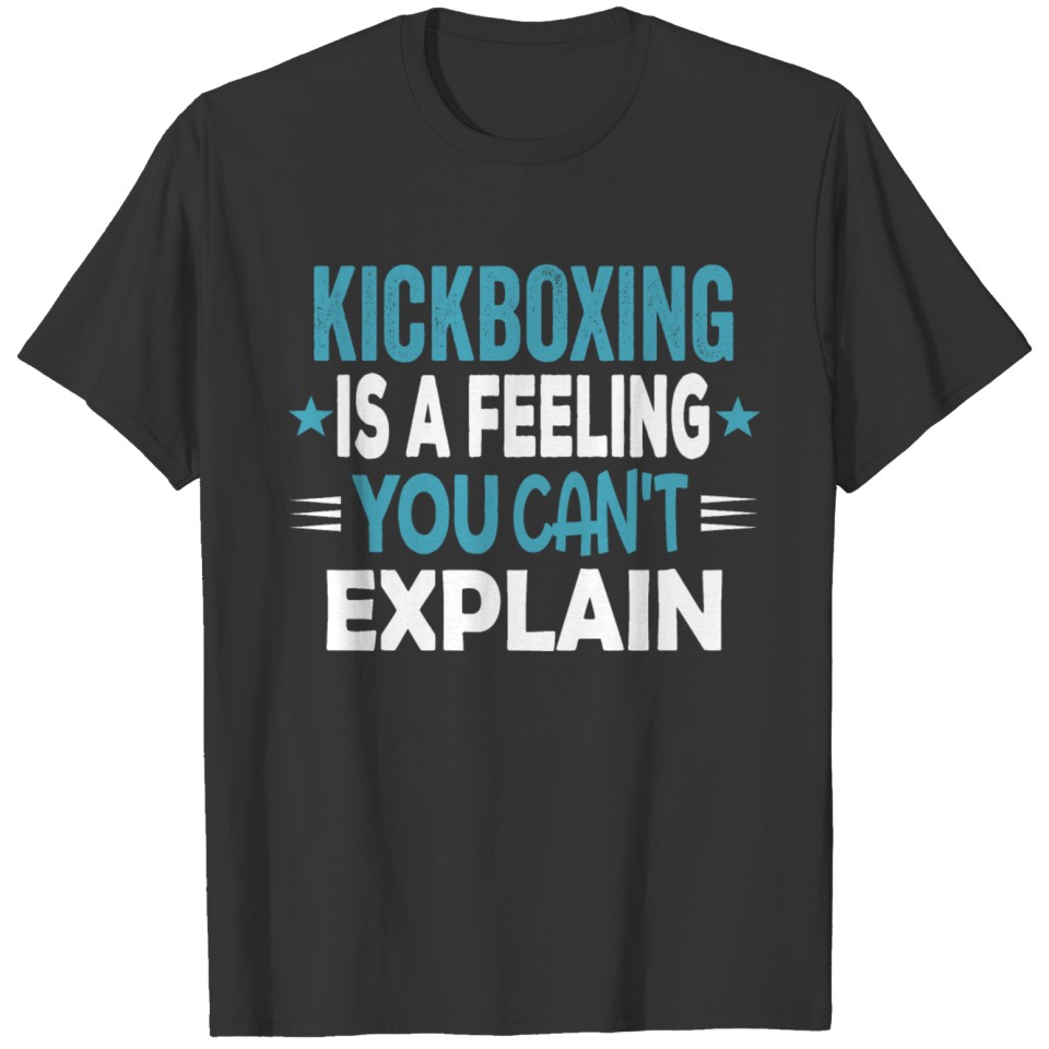 Kickbox Is A Feeling You Cant Explain Meme Sayings T-shirt