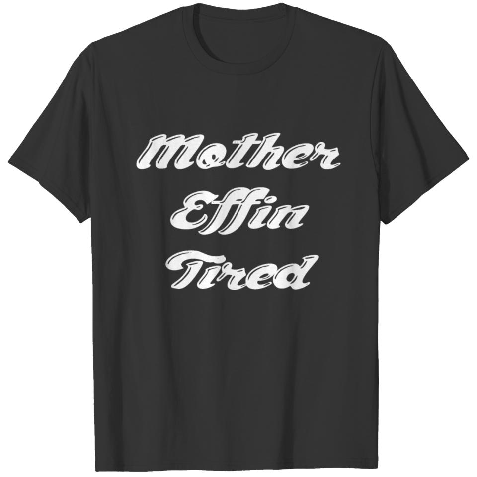 Mother Effin Tired Funny Lazy Procrastination T-shirt