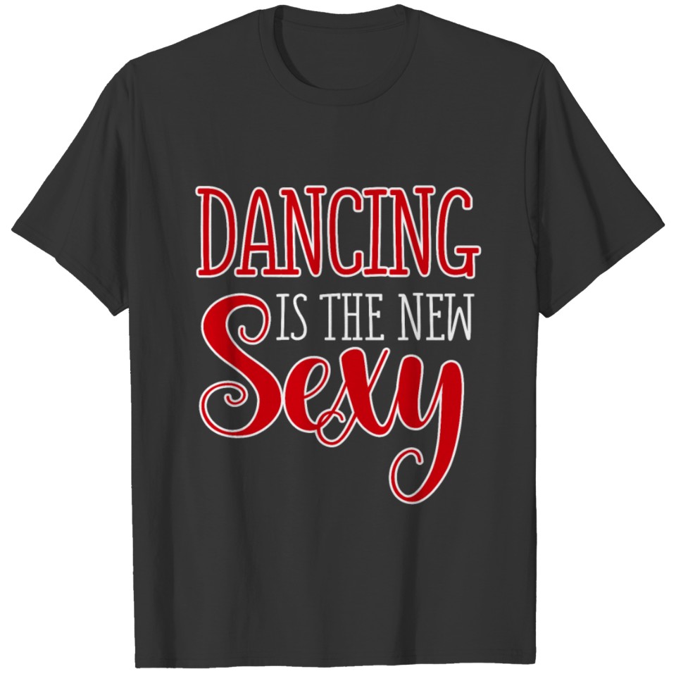 dancing is the new sexy T-shirt