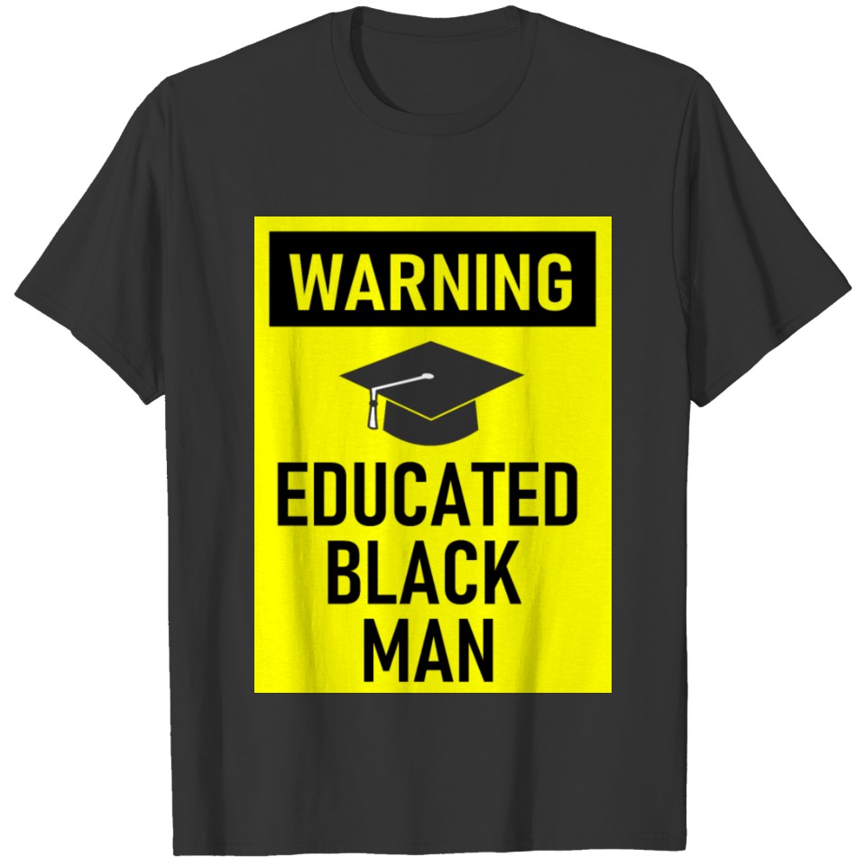 Warning - Educated Black Man Graduated University T Shirts