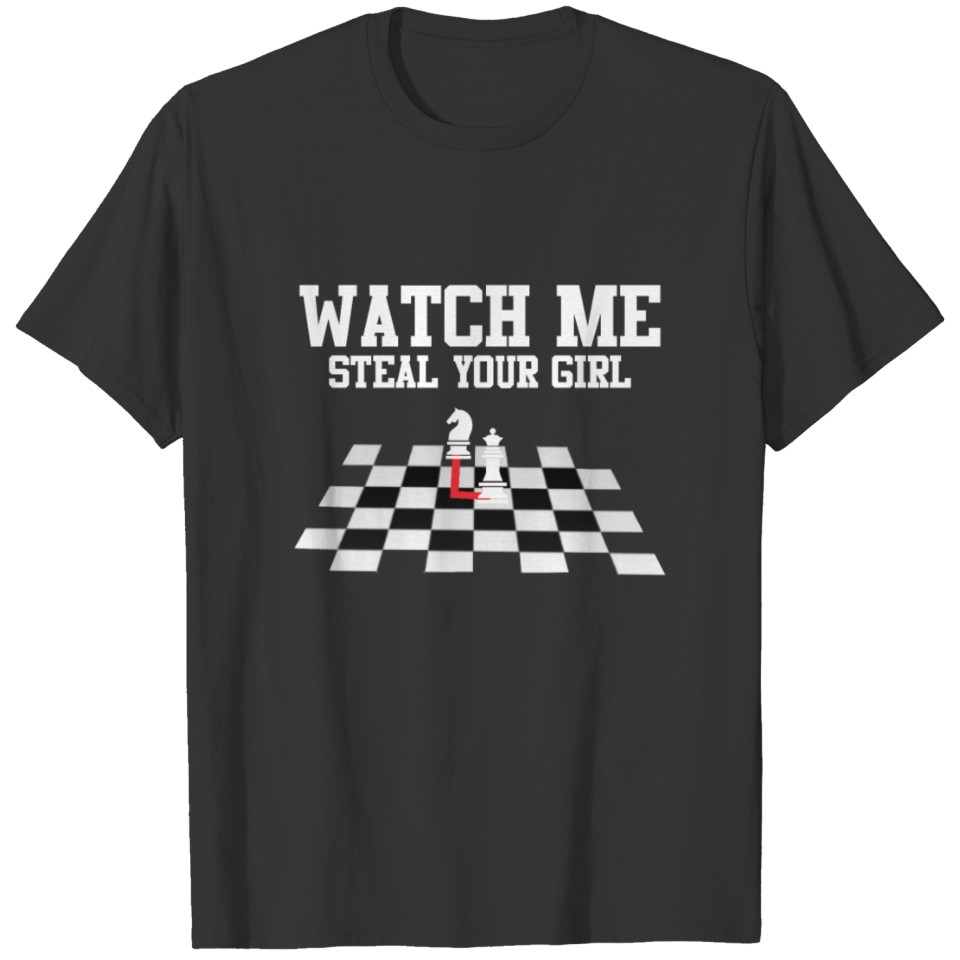 Watch Me Steal Your Girl Chess Player T-shirt