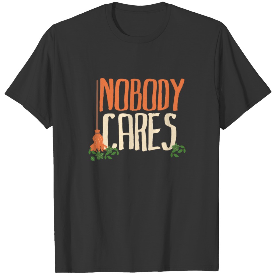 Nobody Cares Environmentalist Sayings T-shirt