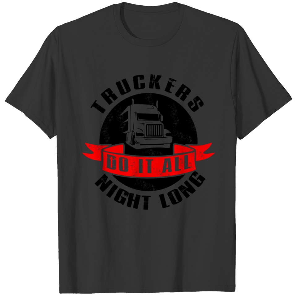 Truckers do it all night long T-shirt