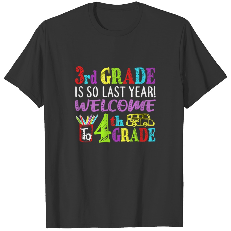 3rd Grade Is So Last Year Welcome To 4th Grade T-shirt