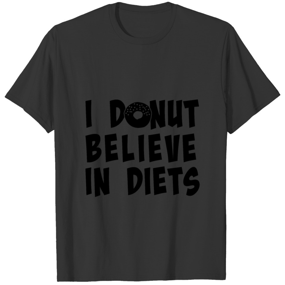 I Donut Believe In Diets Donut Lover Fan T-shirt