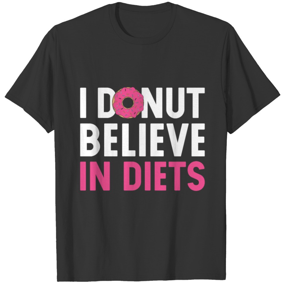 I Donut Believe in Diets T-shirt
