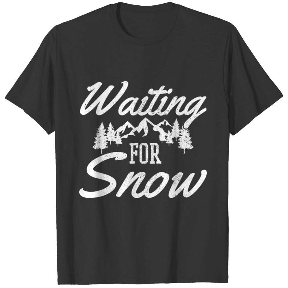 Waiting For Snow - Ski Snowboard Snowmobile Gift T-shirt