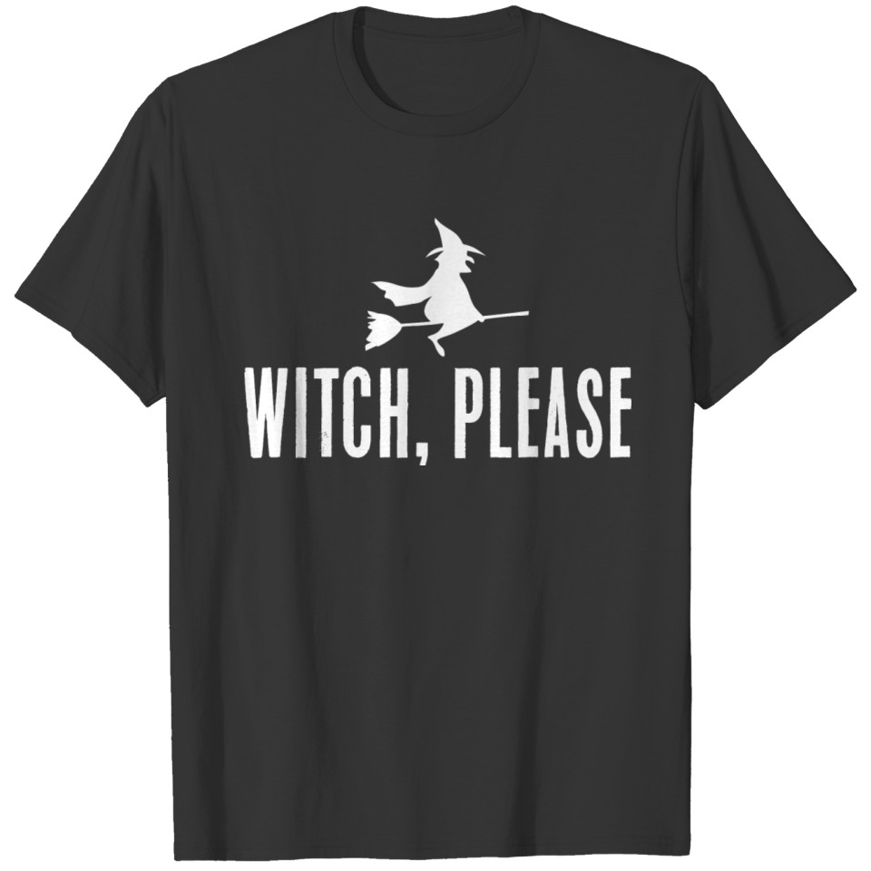 Witch, please T-shirt