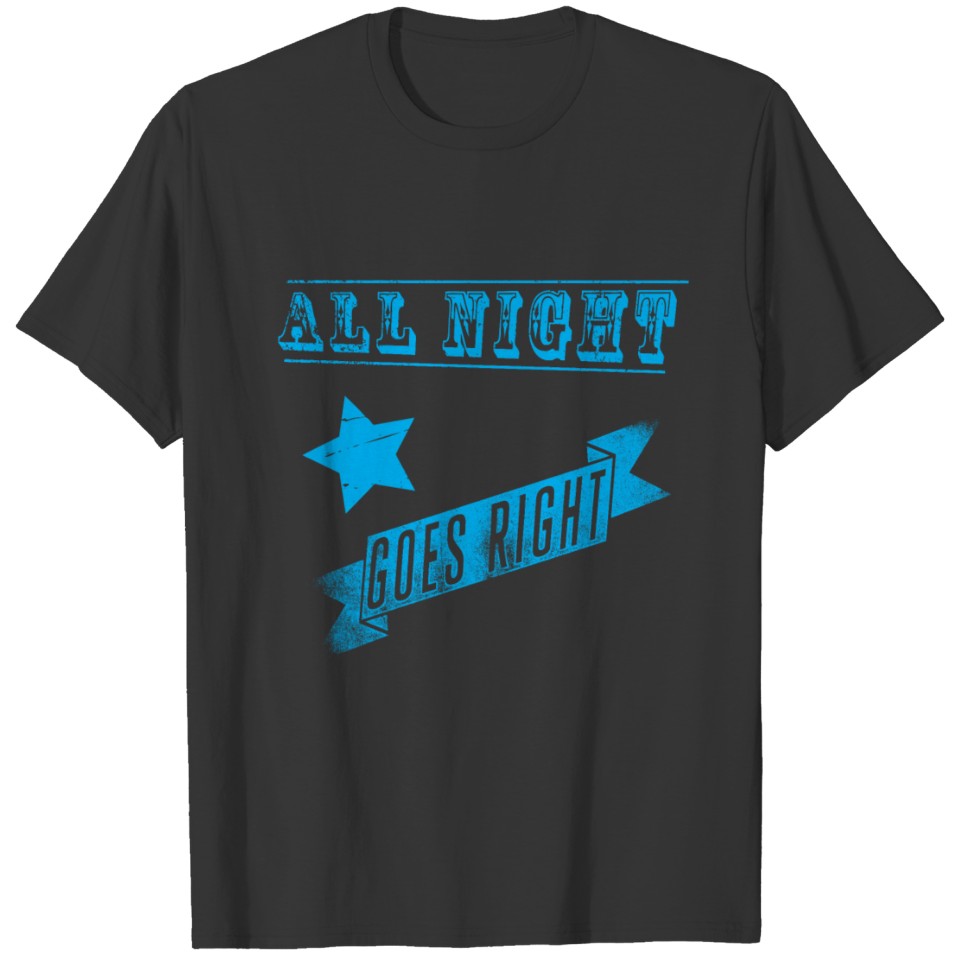 All Night Goes Right T-shirt