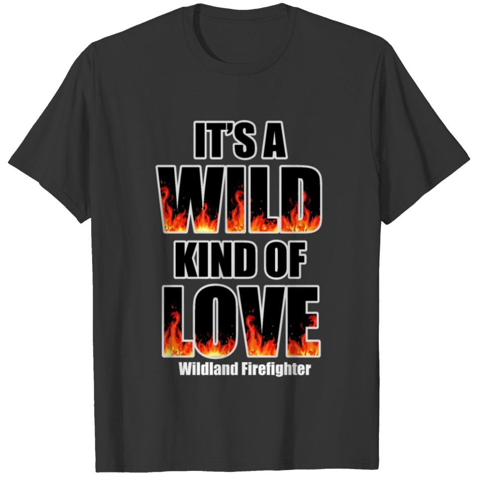 Wildland Forest Firefighter Wild Love T-shirt