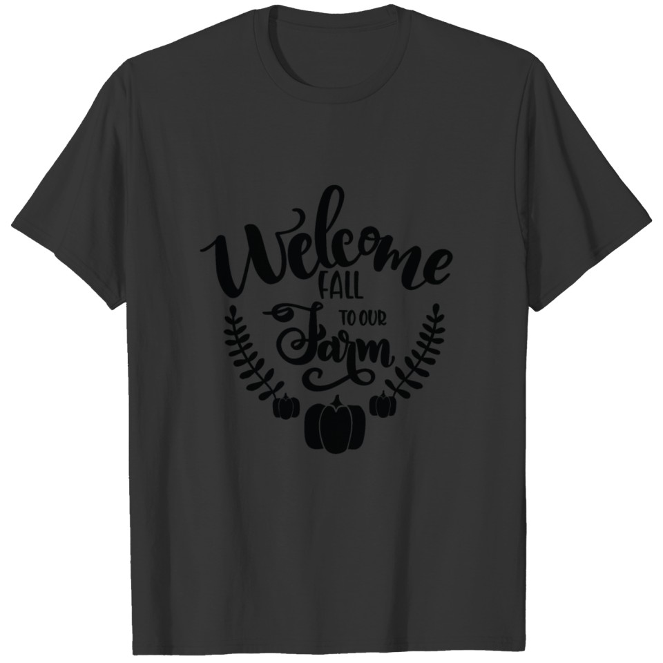 Welcome Fall To Our Farm T-shirt
