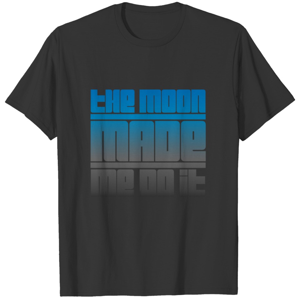 The Moon Made Me Do It - blue gray T-shirt