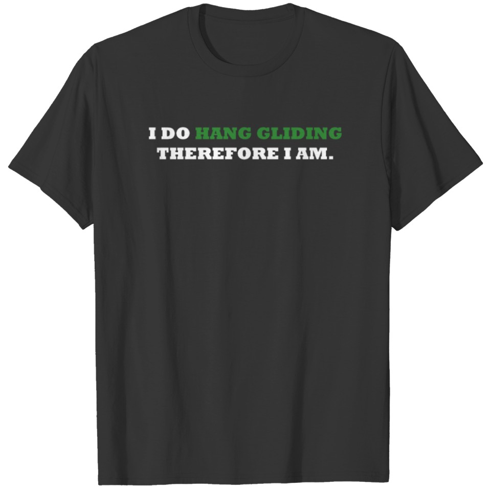 I DO HANG GLIDING THEREFORE I AM. T-shirt