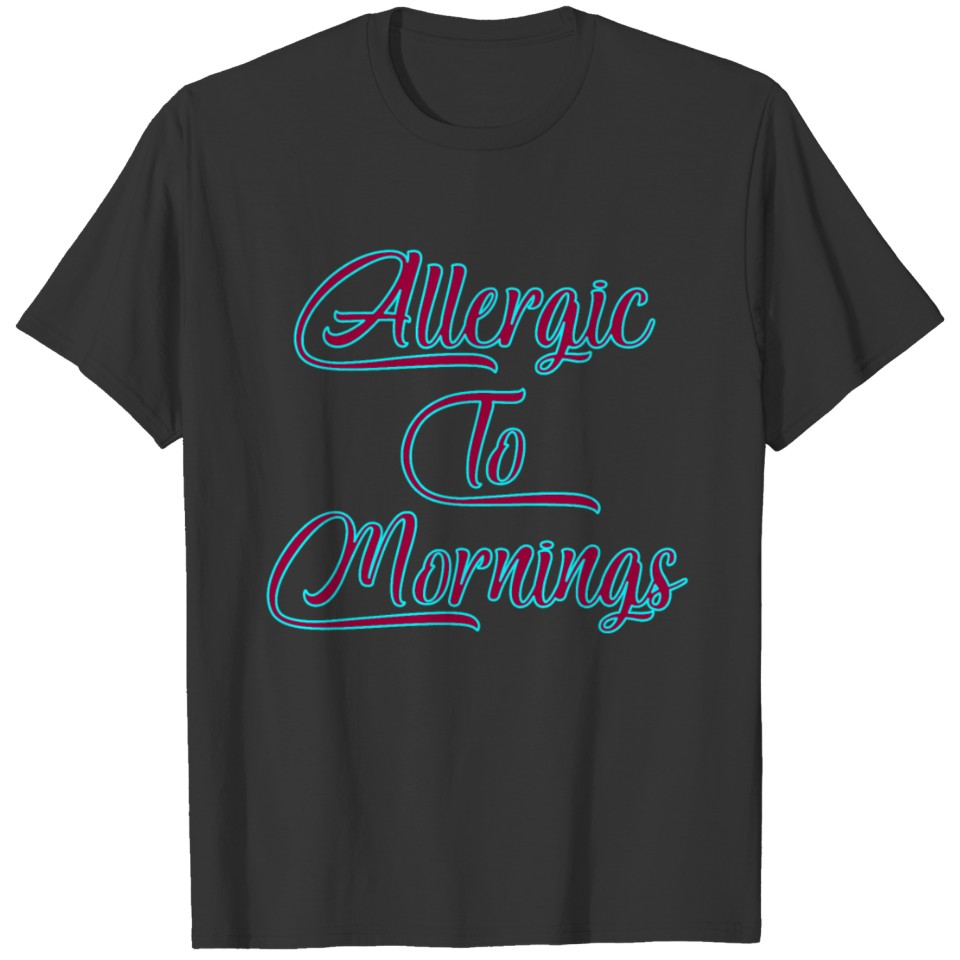 Allergic to morning! T-shirt
