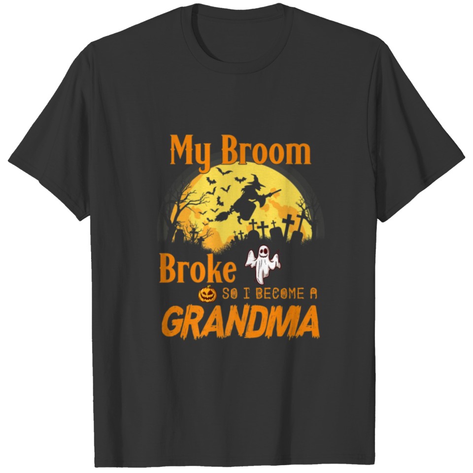 My broom broke so I become a grandma halloween T-shirt