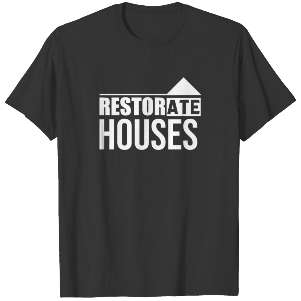House Renovation Restorate Restoration Renovate T-shirt