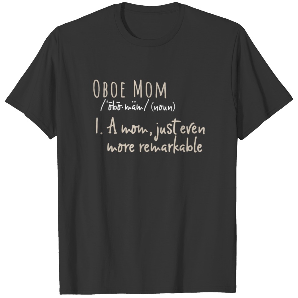 Oboe Mom (noun) 1.A mom, just even more T-shirt