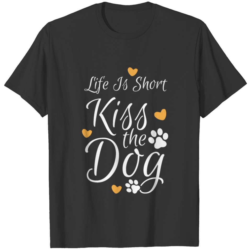 Life Is Short Kiss The Dog Quote pet animals gift T-shirt