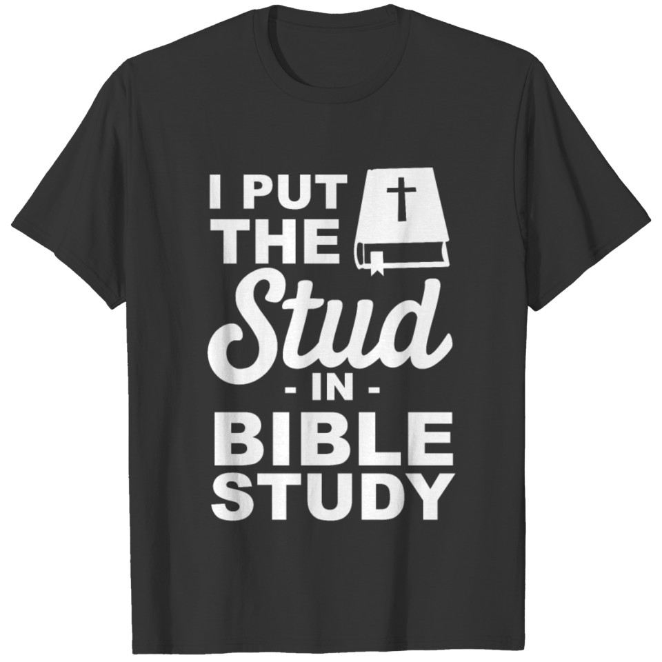I put the stud in bible study T-shirt