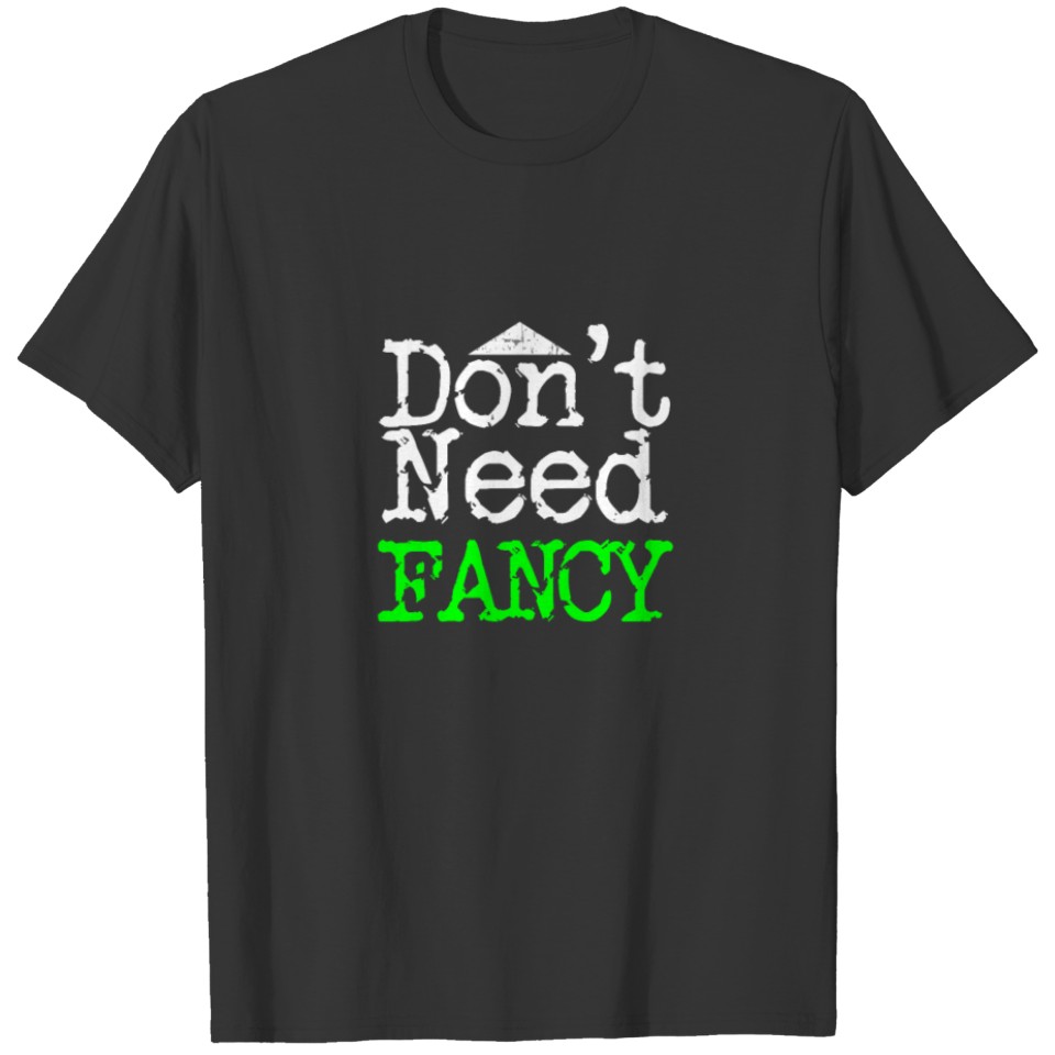 Don't Need Fancy | Just Love T Shirts