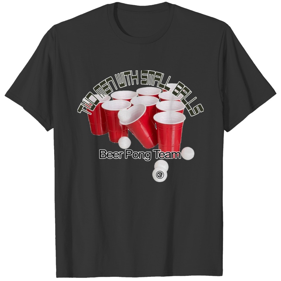 Two Men With Small Balls - Beer Pong Team T Shirts