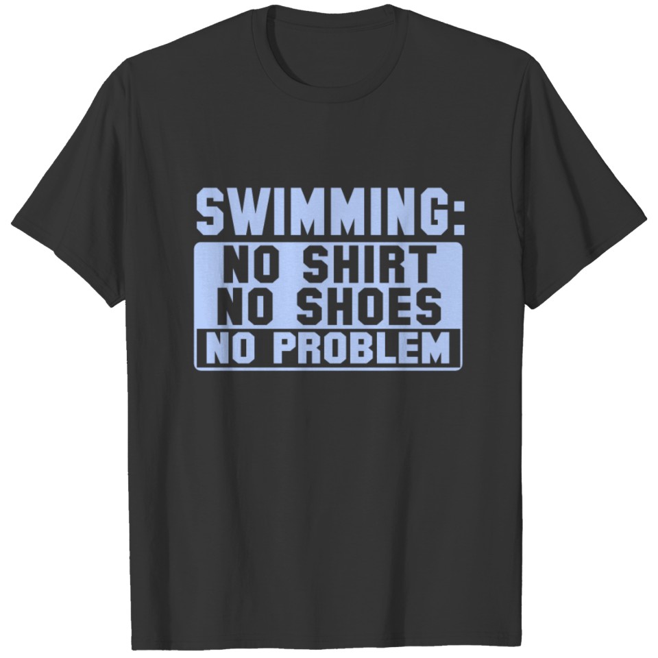 Swimming: No Shirt No Shoes No Problem T-shirt