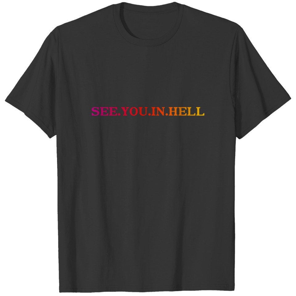 SEE YOU IN HELL - Cool Funny Quote T-shirt