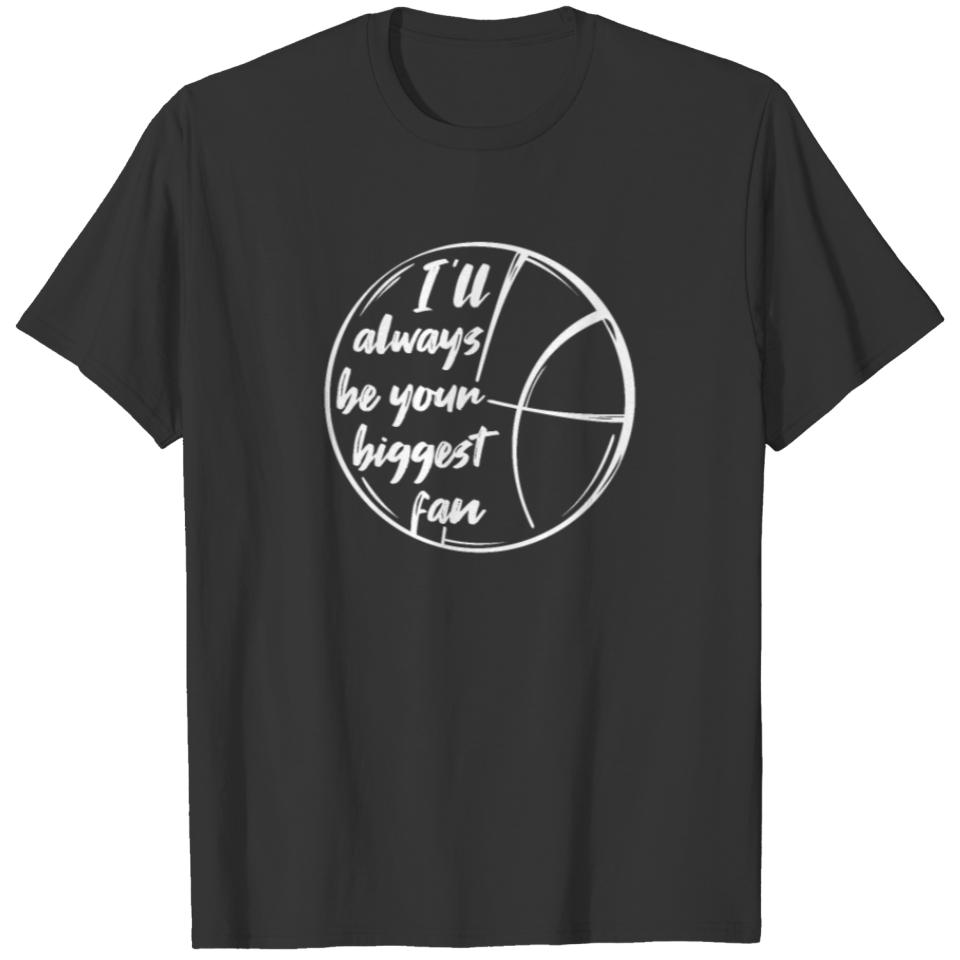 I'll Always Be Your Biggest Fan Basketball T-shirt