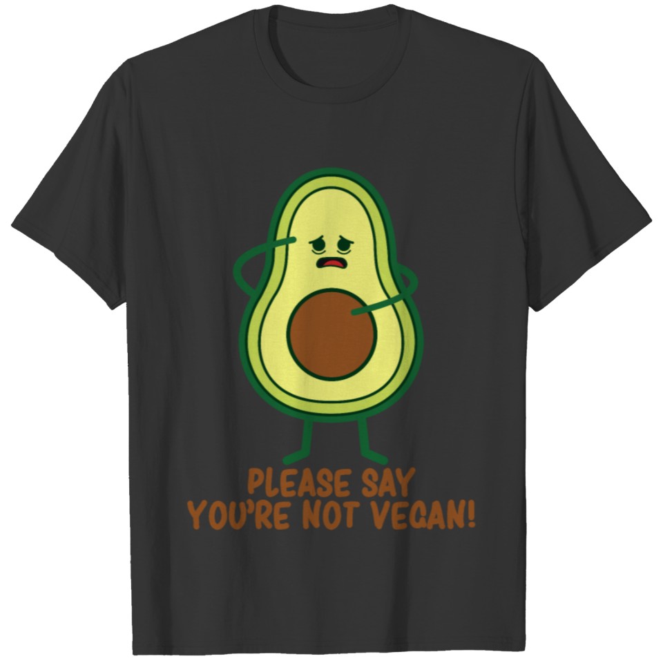 Please say you're not vegan! T-shirt
