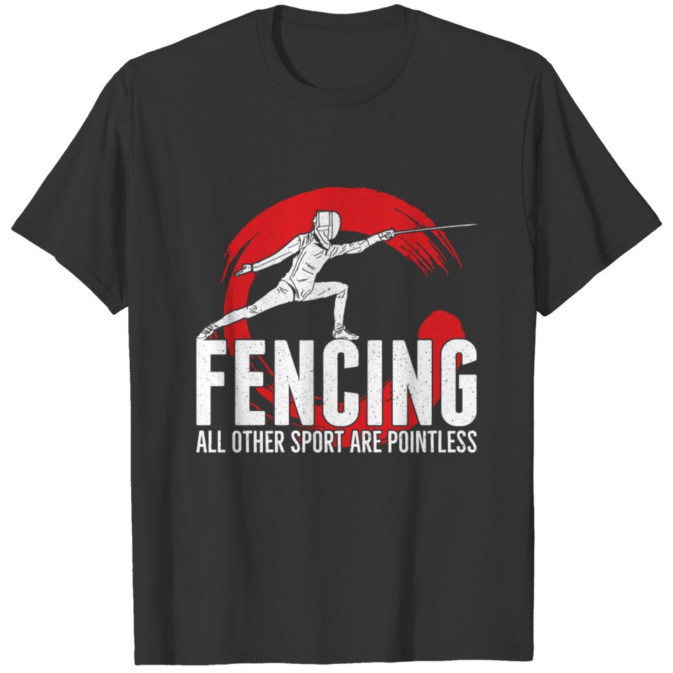 FENCING: Other Sports Are Pointless T-shirt