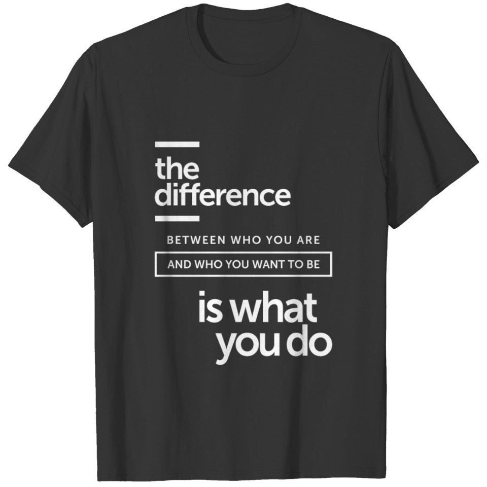 The Difference is What You Do T-shirt