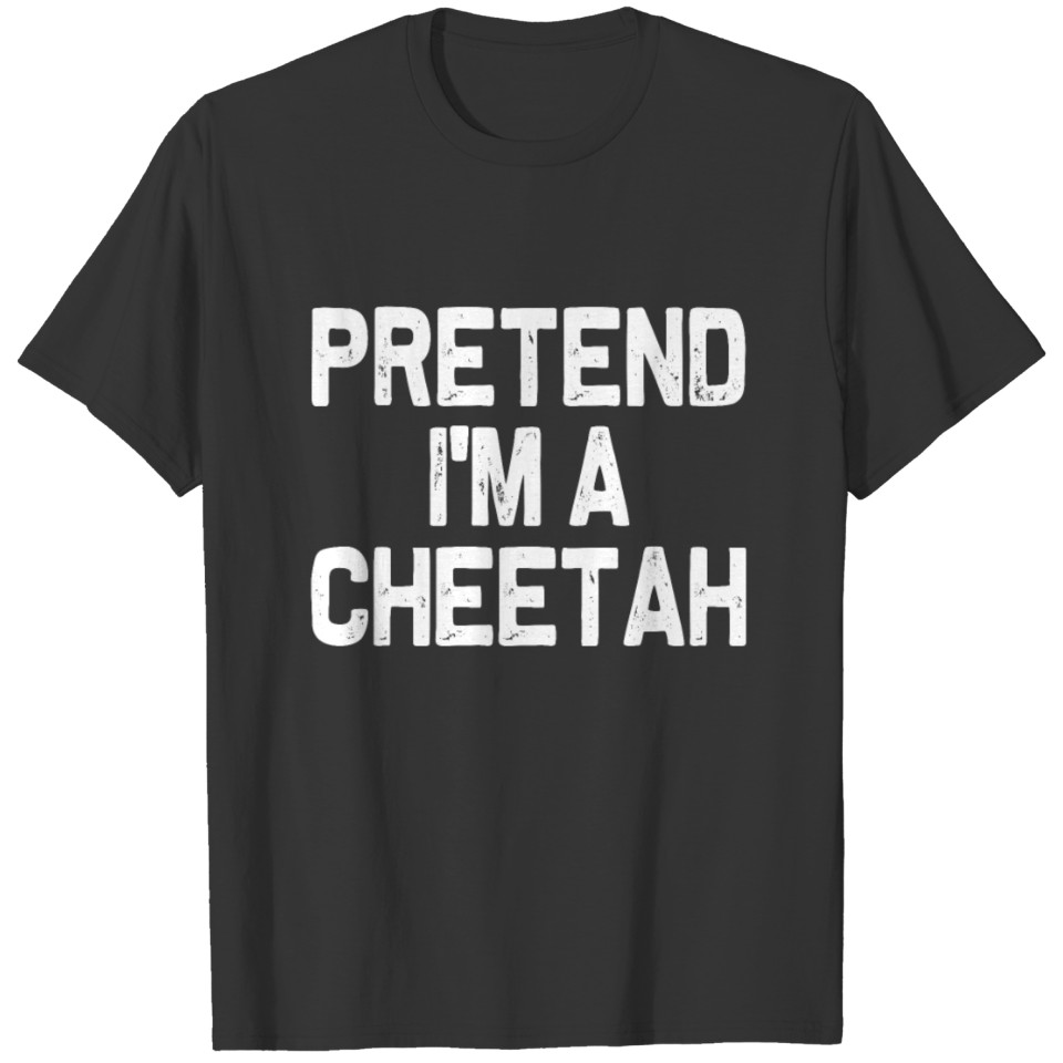 Pretend I'm A Cheetah Funny Easy Halloween Costume T-shirt