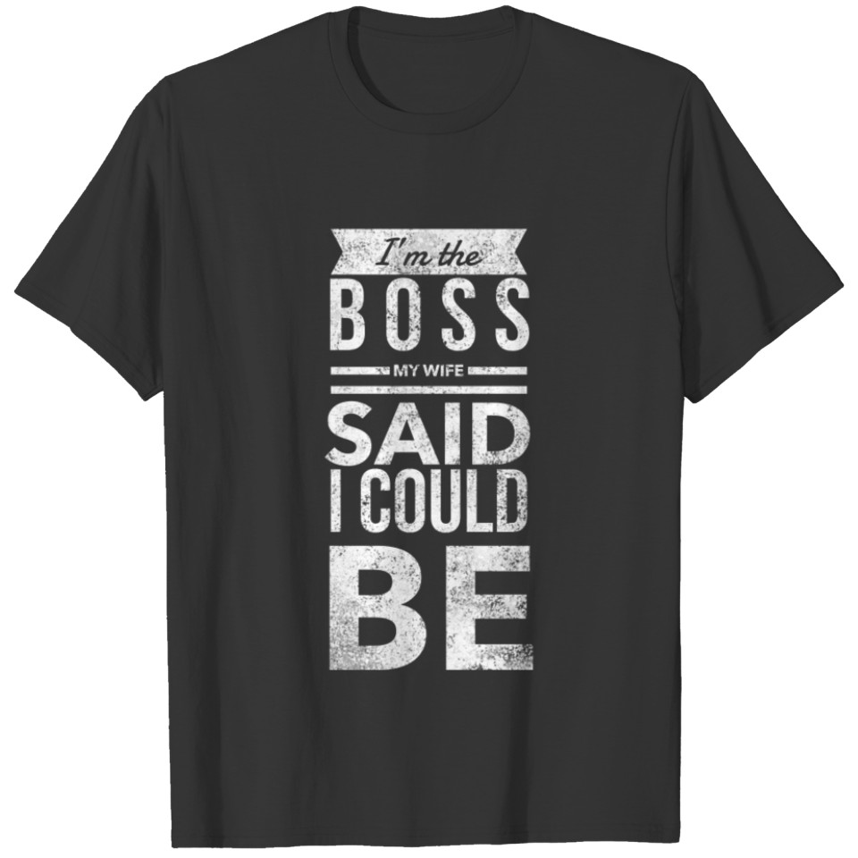 Funny I'm The Boss T-shirt
